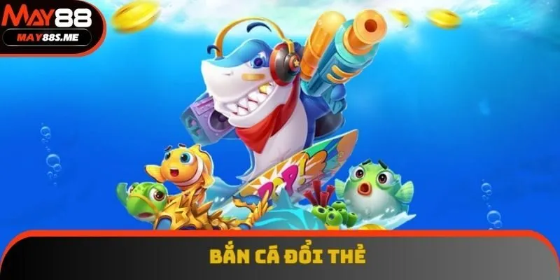 Bắn Cá Đổi Thẻ - Trải Nghiệm Giải Trí Đầy Hứng Khởi