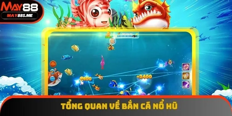 Tổng quan về bắn cá nổ hũ Tổng quan về bắn cá nổ hũ