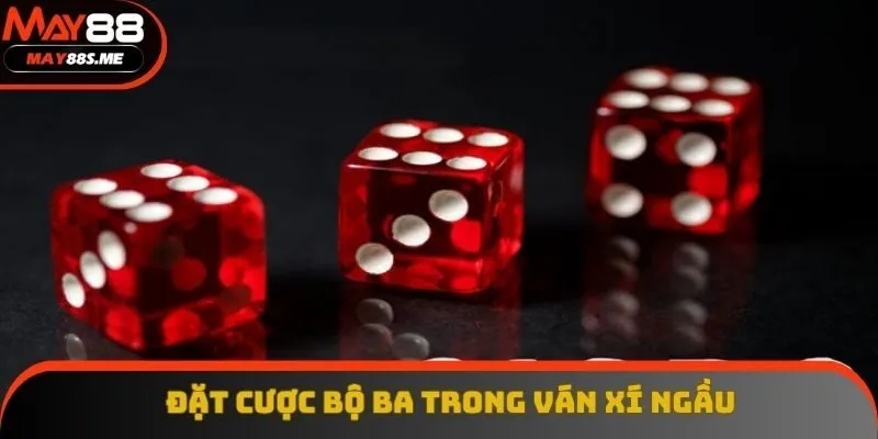 Đặt bộ ba mang đến cơ hội nhận thưởng lớn