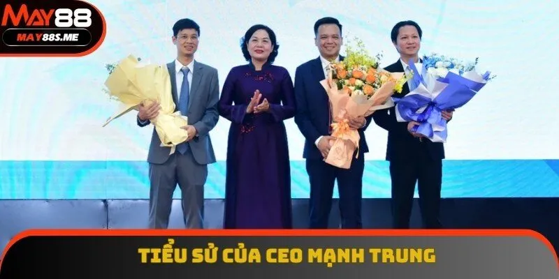Giới thiệu về tiểu sử và nền tảng của CEO Mạnh Trung