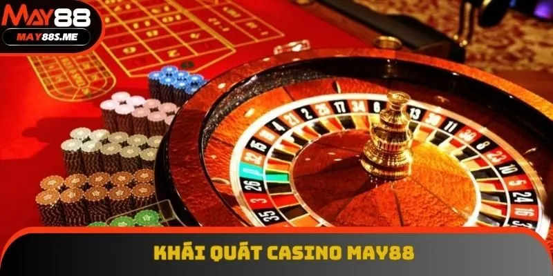 Khái quát thông tin nổi trội về casino May88
