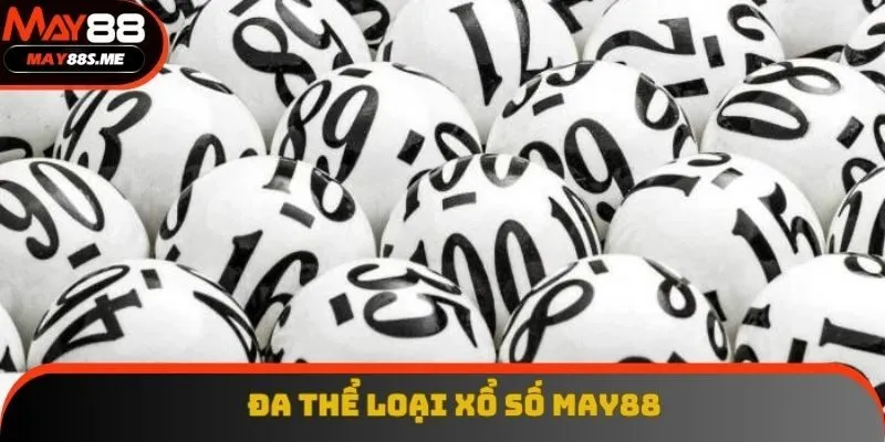 Khám phá vô vàn lựa chọn giải trí xổ số May88