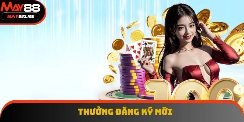 Ưu đãi đăng ký mới tại MAY88 Ưu đãi đăng ký mới tại MAY88