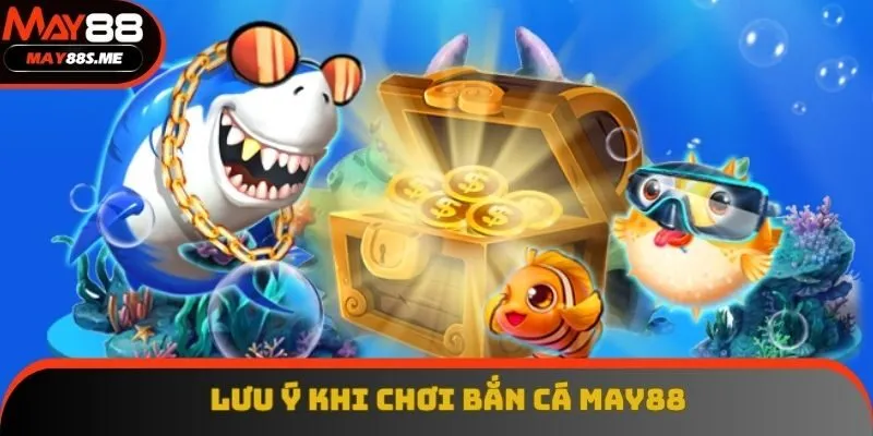 Lưu ý người chơi nên biết khi tham gia May88 Lưu ý người chơi nên biết khi tham gia May88