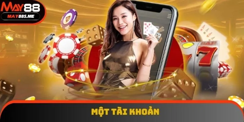 Mỗi thành viên chỉ được có một tài khoản duy nhất, an toàn Mỗi thành viên chỉ được có một tài khoản duy nhất, an toàn