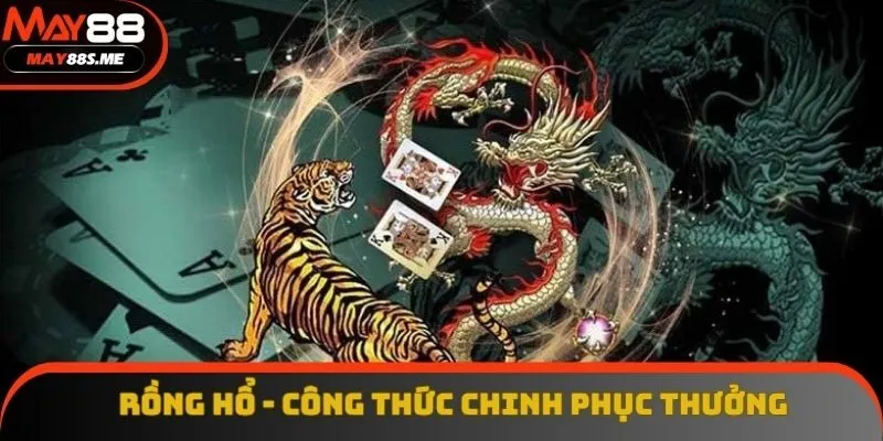 Rồng Hổ - Chia Sẻ Công Thức Chinh Phục Thưởng Khủng
