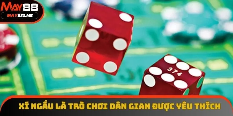 Xí ngầu là trò chơi dân gian được yêu thích